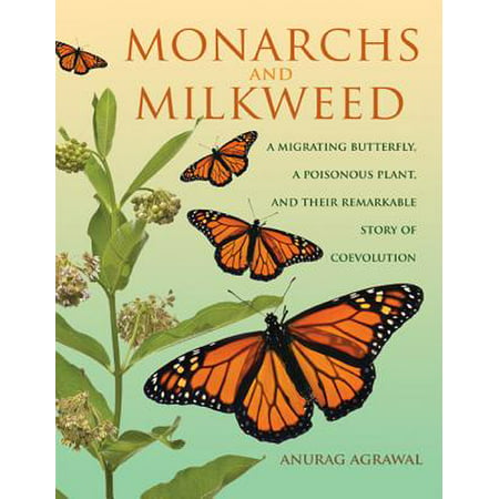 Monarchs and Milkweed : A Migrating Butterfly, a Poisonous Plant, and Their Remarkable Story of (Best Milkweed For Monarchs)