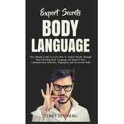 Expert Secrets - Body Language: The Ultimate Guide to Learn how to Analyze People Through Speed Reading Body Language and Improve Your Communication, Influence, Negotiation, and Persuasion Skills. (Ha