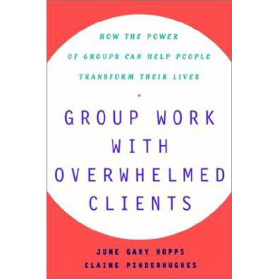 Pre-Owned Group Work with Overwhelmed Clients: How the Power of Groups Can Help People Transform (Paperback) 0743237862 9780743237864