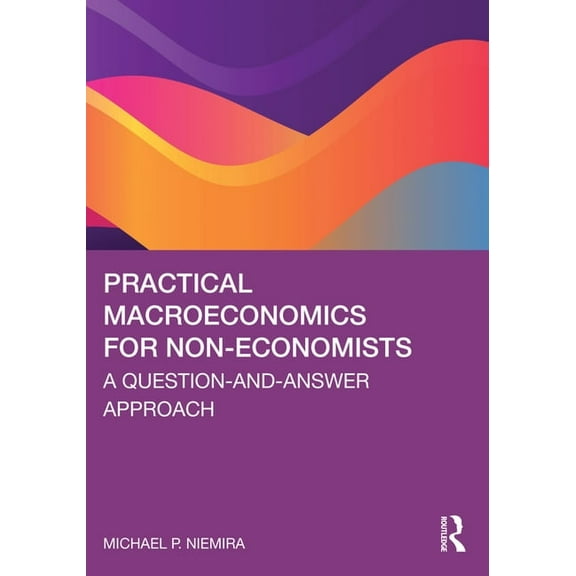 Practical Macroeconomics for Non-Economists: A Question-And-Answer Approach, (Paperback)