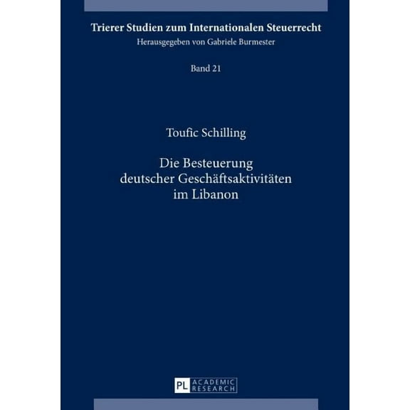 Trierer Studien Zum Internationalen Steuerrecht: Die Besteuerung deutscher Geschaeftsaktivitaeten im Libanon (Hardcover)