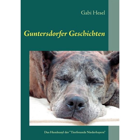 Guntersdorfer Geschichten: Das Hundeasyl der "Tierfreunde Niederbayern", (Paperback)
