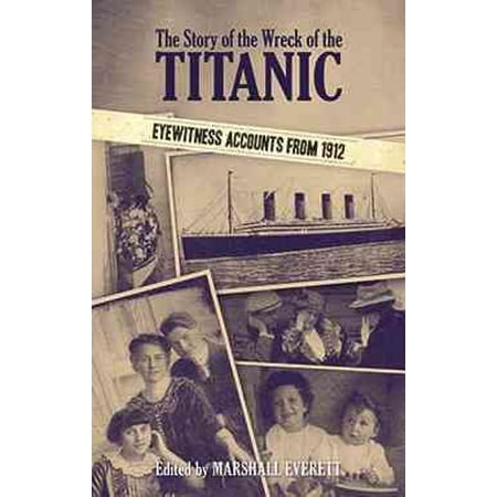 The Story of the Wreck of the Titanic : Eyewitness Accounts from