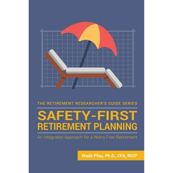 Pre-Owned Safety-First Retirement Planning: An Integrated Approach for a Worry-Free Retirement (Paperback) by Wade Donald Pfau