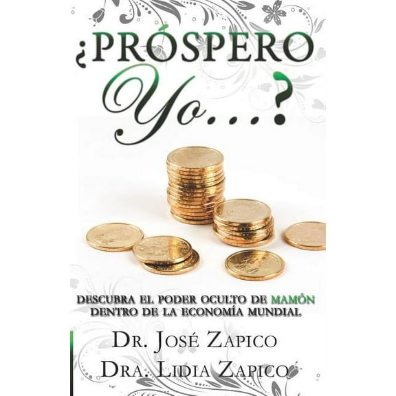 ¿Próspero Yo...?: Descubra el Poder Oculto de Mamón Dentro de la EconomÃa Mundial (Paperback)