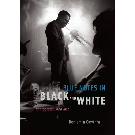 Blue Notes in Black and White : Photography and Jazz (Paperback)