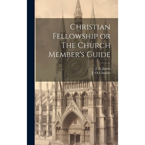 Christian Fellowship or The Church Member's Guide (Hardcover)