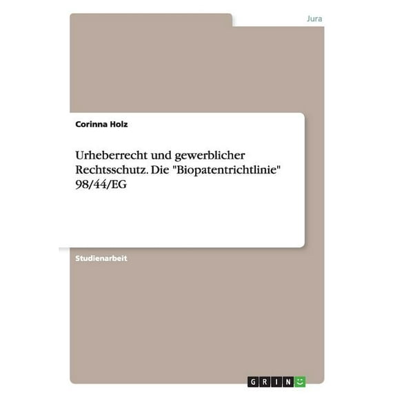 Urheberrecht Und Gewerblicher Rechtsschutz. Die "Biopatentrichtlinie" 98/44/Eg