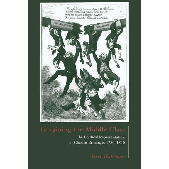 Imagining the Middle Class: The Political Representation of Class in Britain, C.1780 1840, (Paperback)