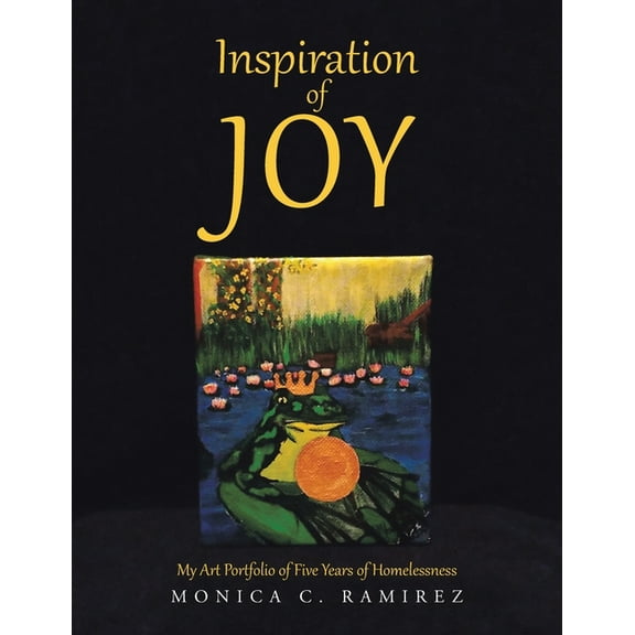 Inspiration of Joy: My Art Portfolio of Five Years of Homelessness (Paperback)