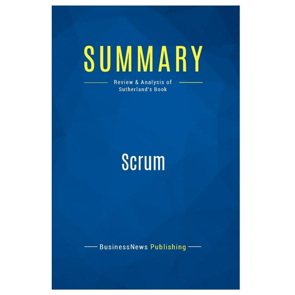 Summary: Scrum: Review and Analysis of Sutherland's Book, (Paperback)