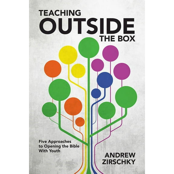 Teaching Outside the Box: Five Approaches to Opening the Bible with Youth, (Paperback)