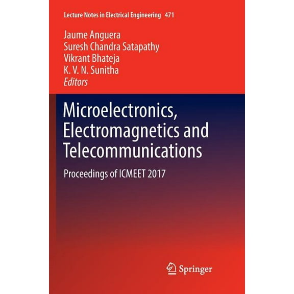 Lecture Notes in Electrical Engineering Microelectronics, Electromagnetics and Telecommunications: Proceedings of Icmeet 2017, Book 471, (Paperback)