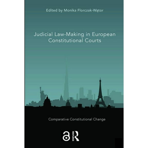 Comparative Constitutional Change Judicial Law-Making in European Constitutional Courts, (Paperback)