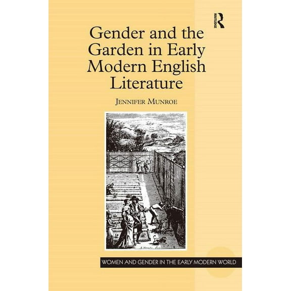 Women and Gender in the Early Modern Wor Gender and the Garden in Early Modern English Literature, (Hardcover)