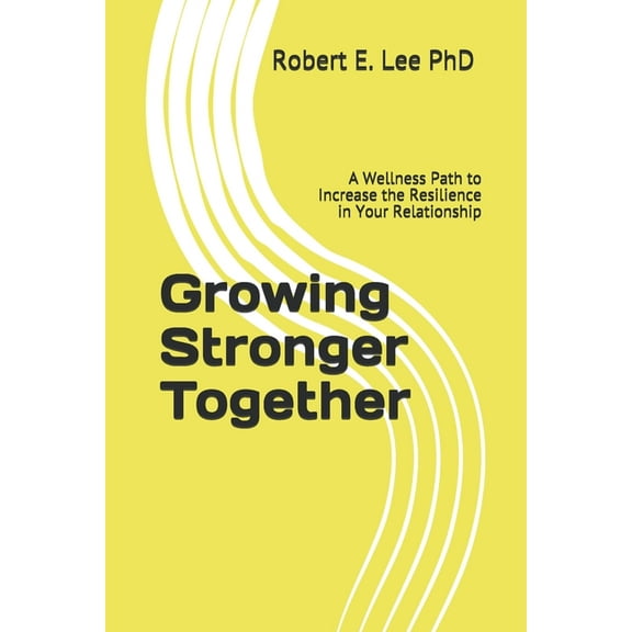 Growing Stronger Together: A Wellness Path to Increase the Resilience in Your Relationship (Paperback)