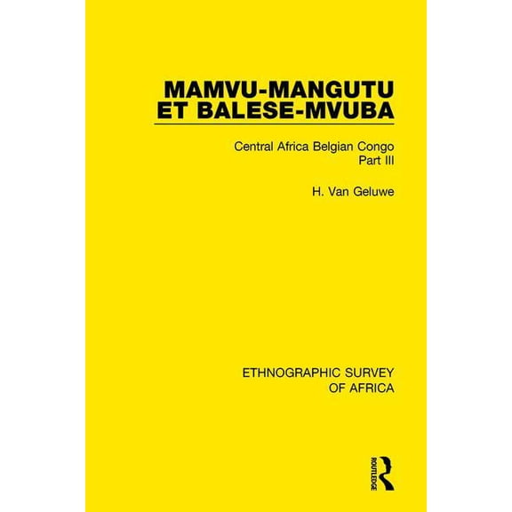 Ethnographic Survey of Africa Mamvu-Mangutu et Balese-Mvuba: Central Africa Belgian Congo Part III, (Paperback)