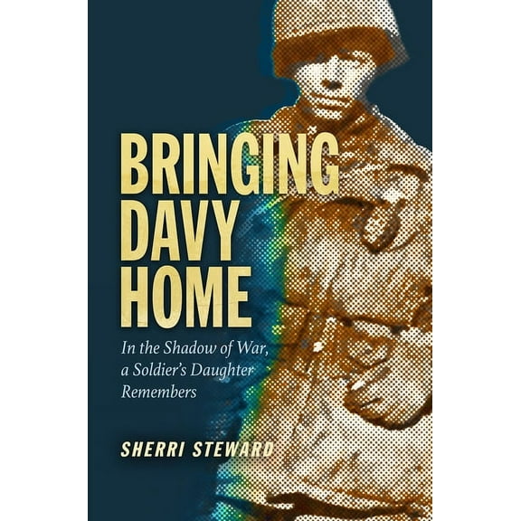 Williams-Ford Texas A&M University Milit Bringing Davy Home: In the Shadow of War, a Soldier's Daughter Remembers, (Hardcover)