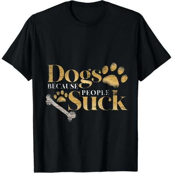 Dogs Because People Suck Funny Pet Parent Gift Paws Dog T-Shirt