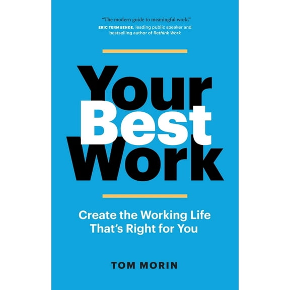 Your Best Work: Create the Working Life That's Right for You, (Paperback)