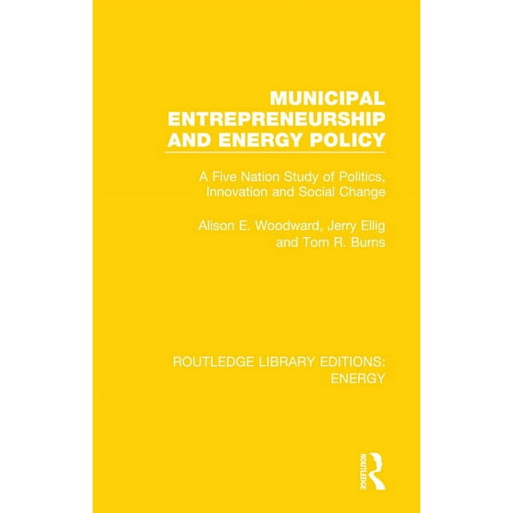 Routledge Library Editions: Energy Municipal Entrepreneurship and Energy Policy: A Five Nation Study of Politics, Innovation and Social Change, (Paperback)