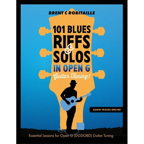 101 Blues Riffs and Solos in Open G Guitar Tuning DGDGBD: Essential Blues Guitar Lessons in Open G Tuning (DGDGBD), (Paperback)