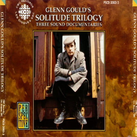 Glenn Gould's Solitude Trilogy