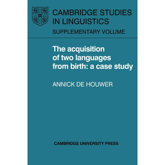 Cambridge Studies in Linguistics The Acquisition of Two Languages from Birth: A Case Study, (Hardcover)