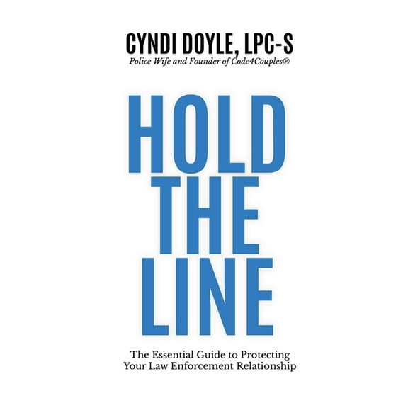 Hold the Line: The Essential Guide to Protecting Your Law Enforcement Relationship, (Paperback)
