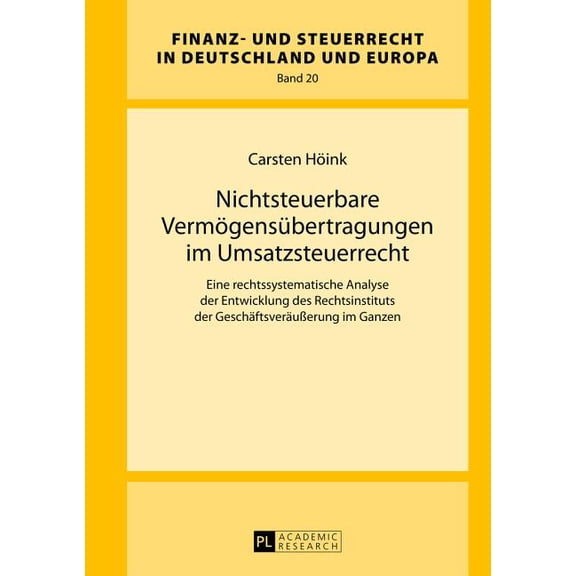 Finanz- Und Steuerrecht in Deutschland Und Europa: Nichtsteuerbare Vermoegensuebertragungen im Umsatzsteuerrecht: Eine rechtssystematische Analyse der Entwicklung des Rechtsinstituts der Geschaeftsver