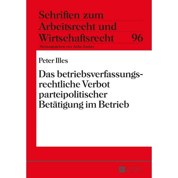 Schriften Zum Arbeitsrecht Und Wirtschaf Das betriebsverfassungsrechtliche Verbot parteipolitischer Betaetigung im Betrieb, Book 96, (Hardcover)