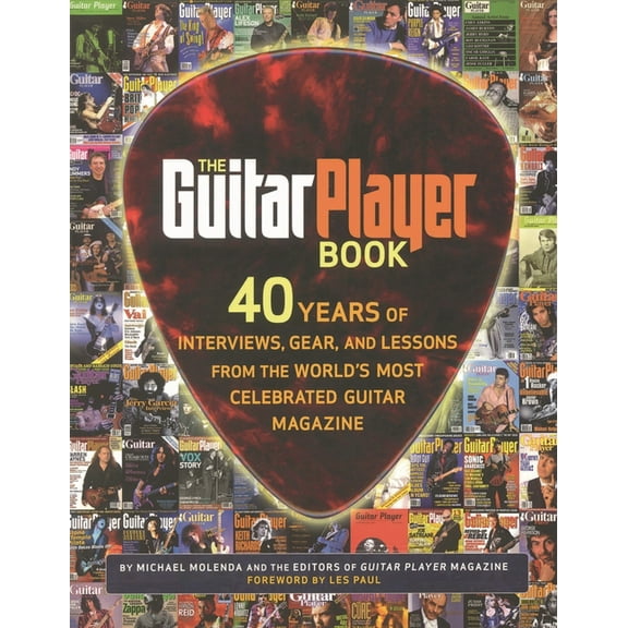 The Guitar Player Book: 40 Years of Interviews, Gear, and Lessons from the World's Most Celebrated Guitar Magazine, (Paperback)