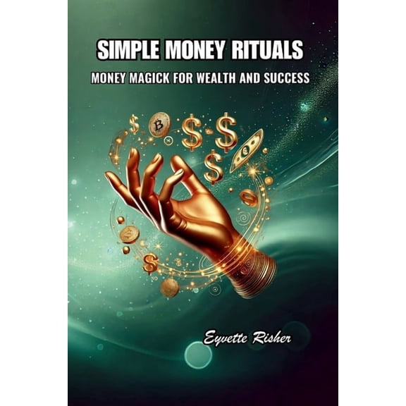 Simple Money Rituals: Money Magick for Wealth and Success, (Paperback)