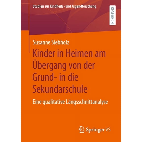 Studien Zur Kindheits- Und Jugendforschu Kinder in Heimen Am Ãbergang Von Der Grund- In Die Sekundarschule: Eine Qualitative LÃ¤ngsschnittanalyse, Book 10, (Paperback)