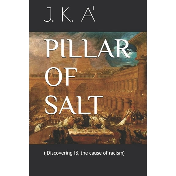 Pillar of Salt: ( Discovering I3, the cause of racism) (Paperback)