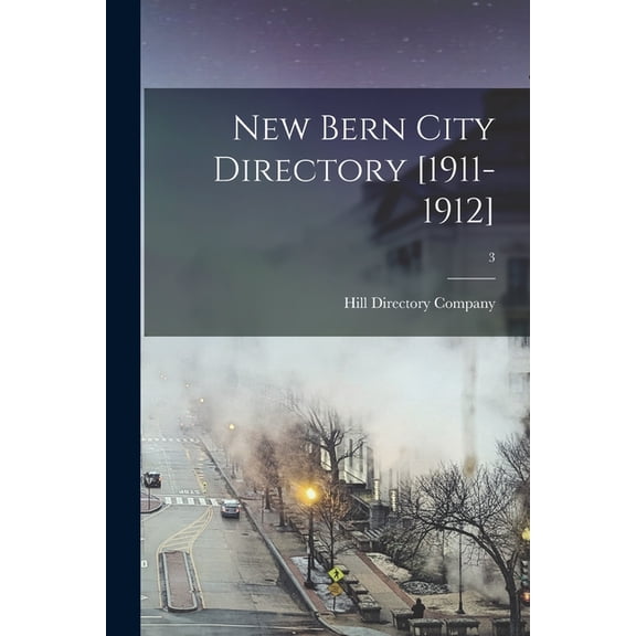 New Bern City Directory [1911-1912]; 3 Paperback 1014159334 9781014159335 Hill Directory Company