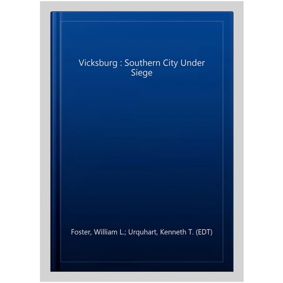 Vicksburg, Southern City Under Siege : William Lovelace Foster’s Letter Describing the Defense and Surrender of the Confederate Fortress on the Mississippi (Paperback)
