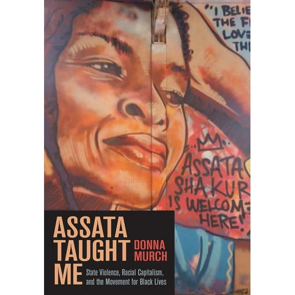 Assata Taught Me: State Violence, Racial Capitalism, and the Movement for Black Lives, (Paperback)