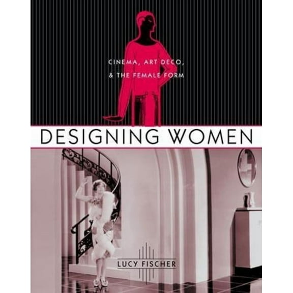 Film and Culture Designing Women: Cinema, Art Deco, and the Female Form, (Paperback)