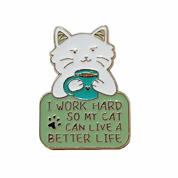 I Work Hard So My Cat Can Live a Better Life Enamel Pin – Funny Lapel Accessory for Cat People, Pet Lovers, and Collectors