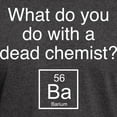 thumbnail image 3 of CafePress - What Do You Do With A Dead Chemist? Dark T Shirt - Men's Classic Graphic Cotton T-Shirt, 3 of 4