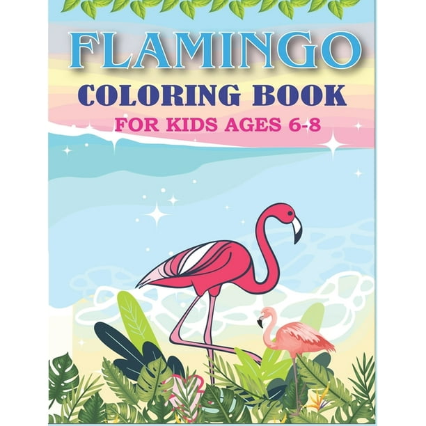 Download Flamingo Coloring Book For Kids Ages 6 8 Easy And Fun Coloring Page For Toddlers Kids Ages 2 4 4 8 Special Gift For Girls Paperback Walmart Com Walmart Com