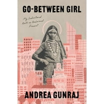 Go-Between Girl: My Indentured Roots as Reclaimed Present, (Hardcover)