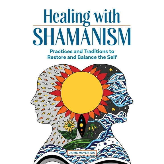 Healing with Shamanism: Practices and Traditions to Restore and Balance the Self, (Paperback)