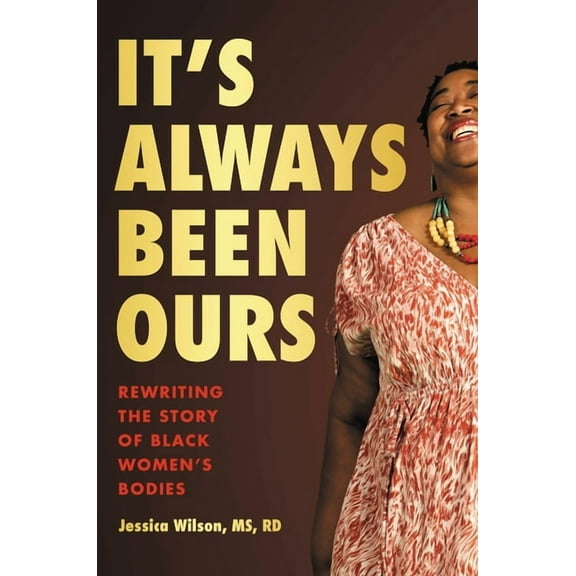 It's Always Been Ours: Rewriting the Story of Black Women's Bodies, (Hardcover)