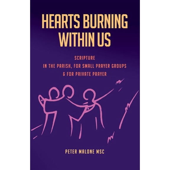 Hearts Burning Within Us: Scripture in the Parish, for Small Prayer Groups and for Private Prayer, (Paperback)