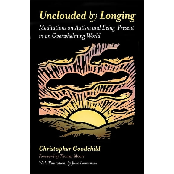 Unclouded by Longing: Meditations on Autism and Being Present in an Overwhelming World, (Paperback)