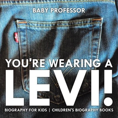 You're Wearing a Levi! Biography for Kids Children's Biography Books (Paperback)