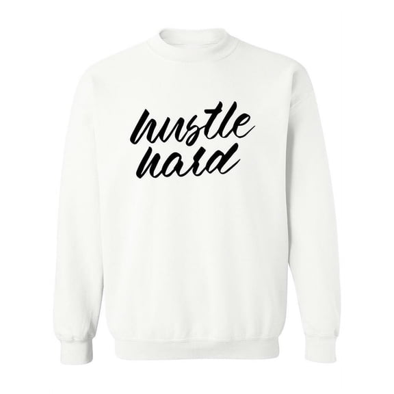 Hustle Hard Quote . Sweatshirt Women -Image by Shutterstock, Female 3X-Large