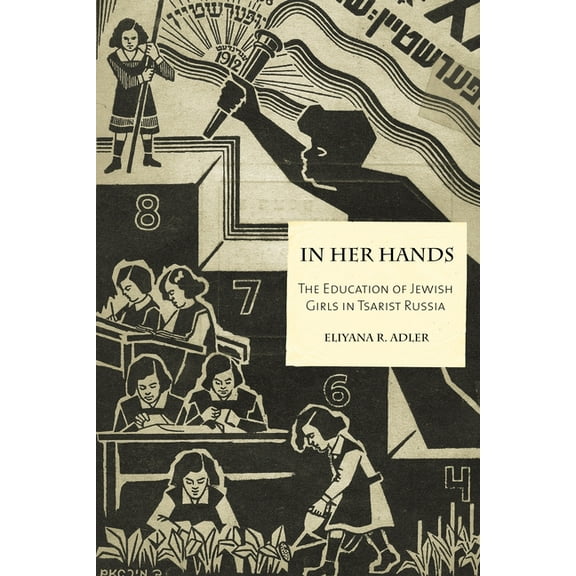 In Her Hands: The Education of Jewish Girls in Tsarist Russia, (Hardcover)